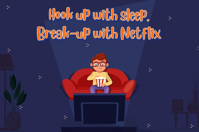 Hook-Up With Sleep, Break-Up With Netflix