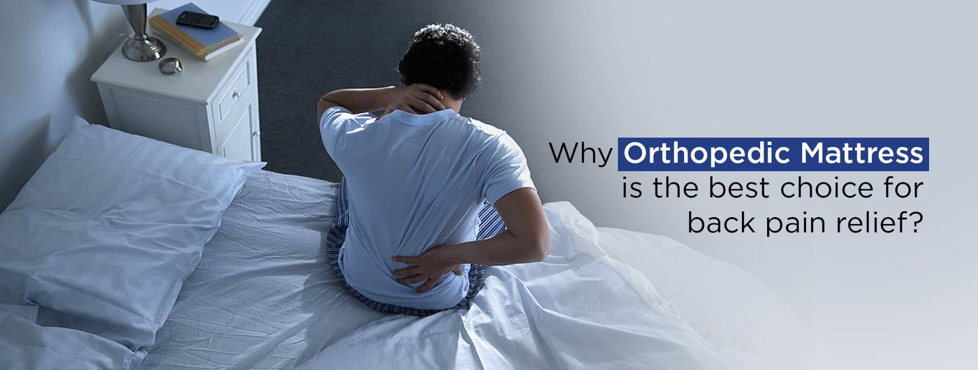 Why Orthopedic Mattress Is The Best Choice For Back Pain Relief?