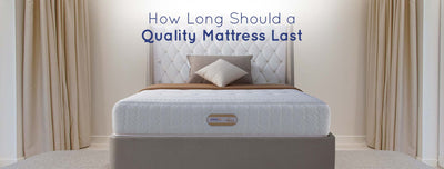 How Long Should A Quality Mattress Last?